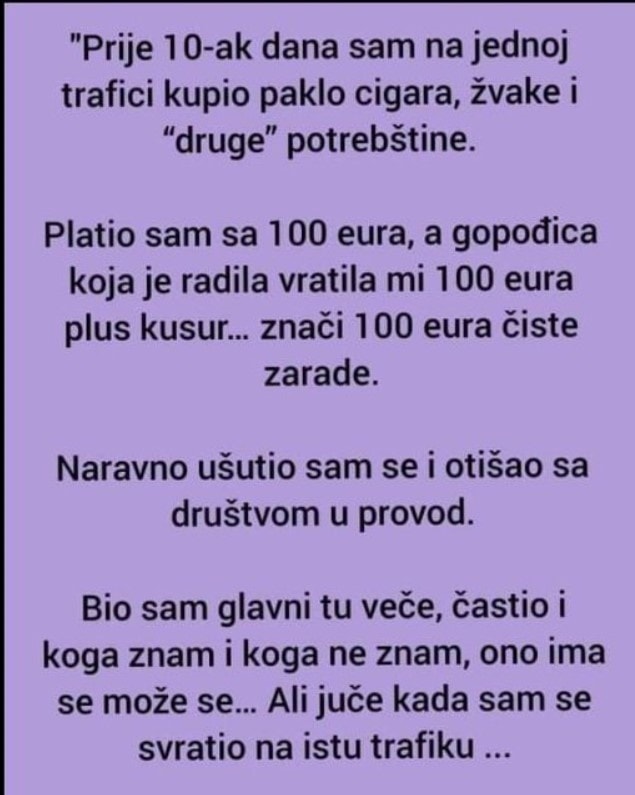 “Prije 10-ak dana sam na jednoj trafici kupio paklo cigara, žvake i “druge” potrebštine.