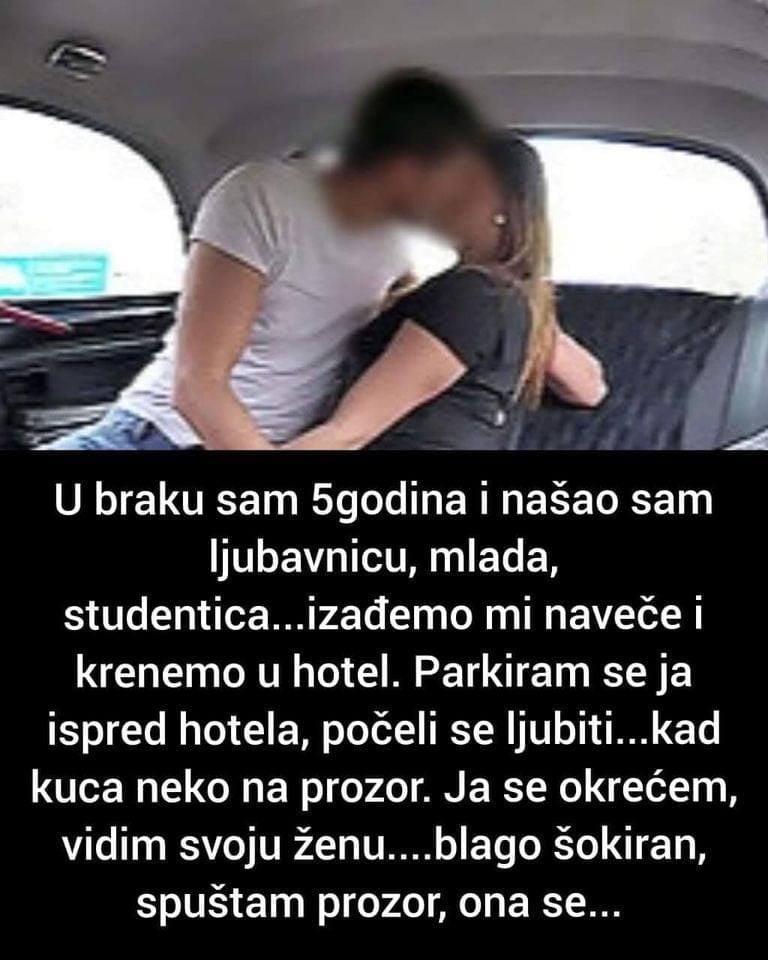 U braku sam 5 godina i našao sam ljubavnicu, mlada, studentica…izađemo mi naveče i krenemo u hotel.