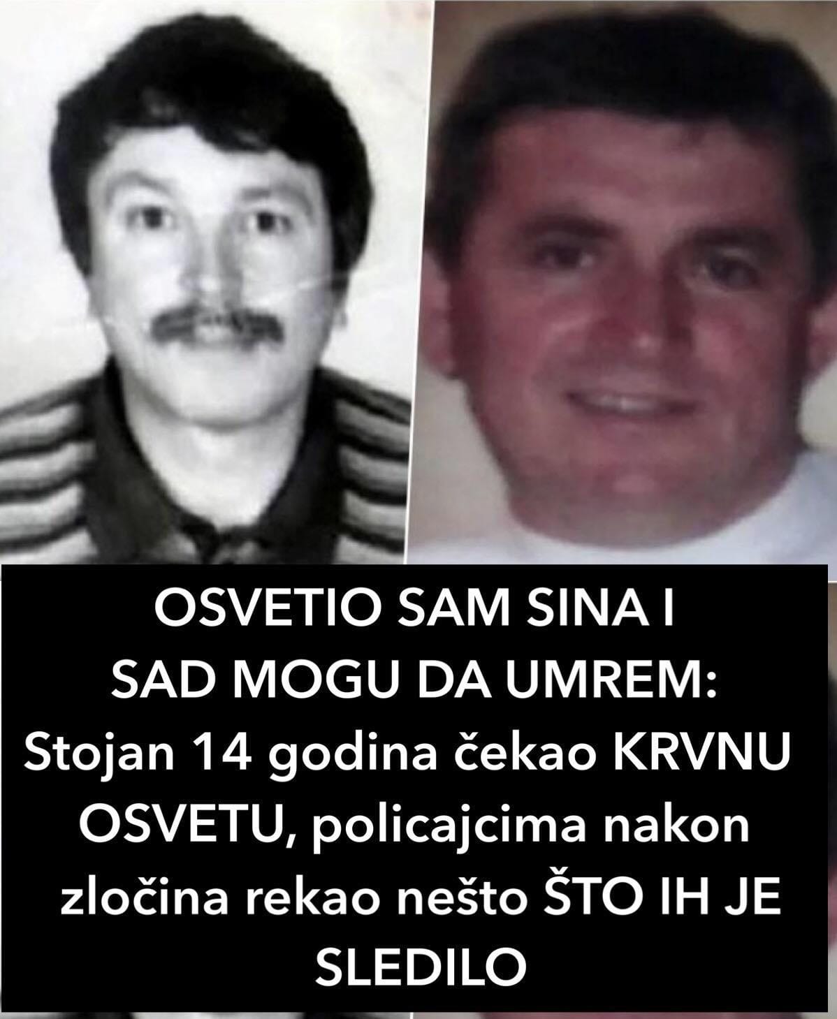 OSVETIO SAM SINA I SAD MOGU DA UMREM:  Stojan 14 godina čekao KRVNU OSVETU, policajcima nakon zločina rekao nešto ŠTO IH JE SLEDILO