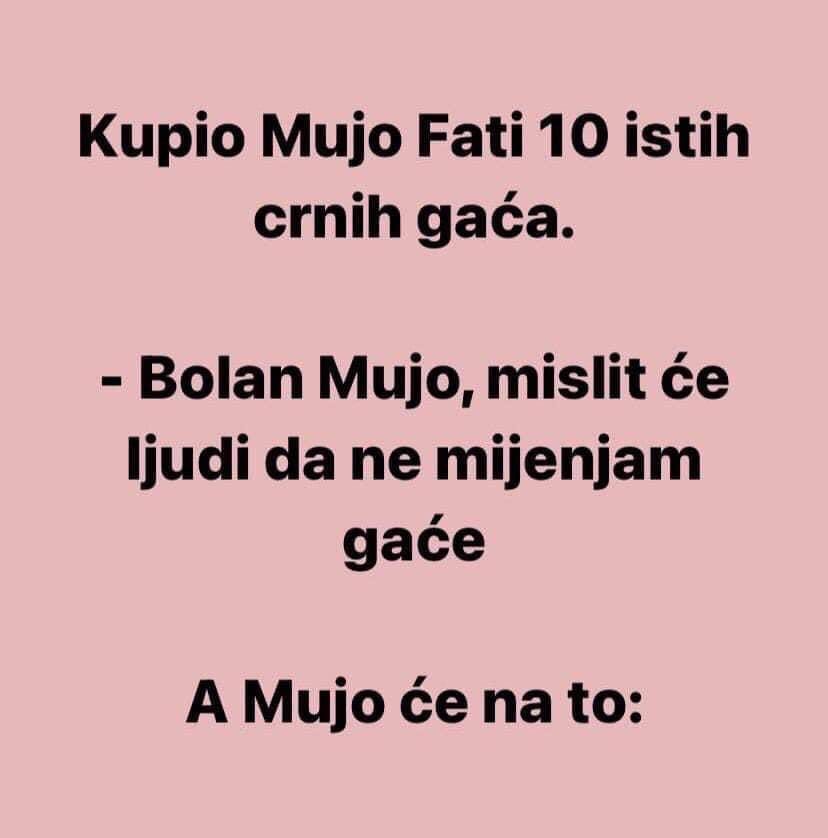 Kupio Mujo Fati 10 istih crnih gaća…