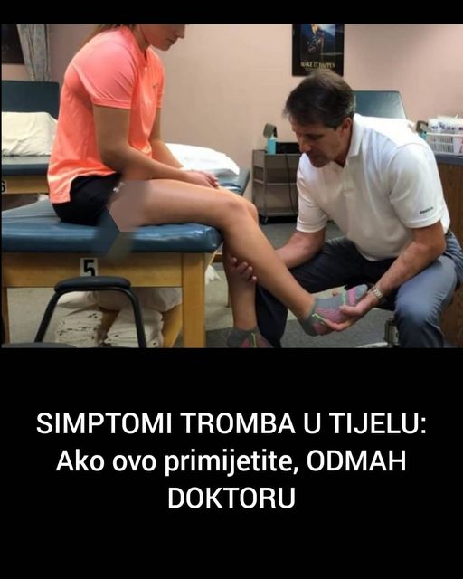 SIMPTOMI TROMBA U TIJELU:  Ako ovo primijetite, ODMAH DOKTORU