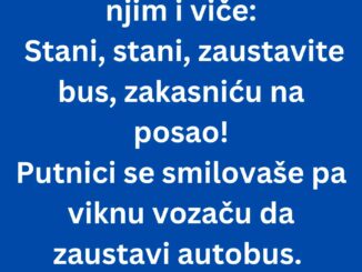 Bus kreće sa stanice, jedna žena potrči za njim i viče: