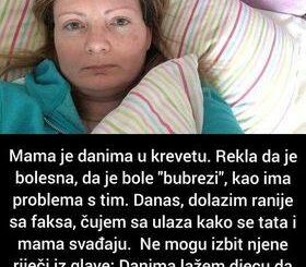 Mama je danima u krevetu. Rekla da je bolesna