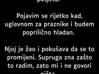 “Ne idem po nekoliko mjeseci kod majke svoje supruge u posjetu