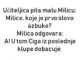 Učiteljica pita malu Milicu: Milice, koje je prvo slovo azbuke?