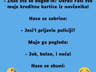 Naleti Mu­jo na Ha­su i veselo mu objavi: