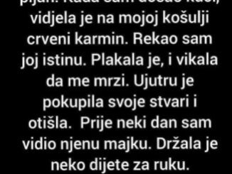 Prevario sam je. Bio sam pijan. Kada sam došao kući